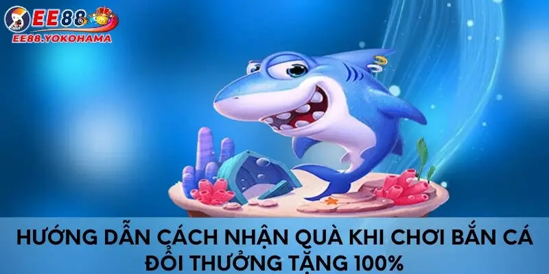 Hướng dẫn cách nhận quà khi chơi bắn cá đổi thưởng tặng 100%