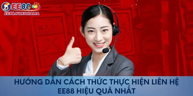 Hướng dẫn cách thức thực hiện liên hệ EE88 hiệu quả nhất